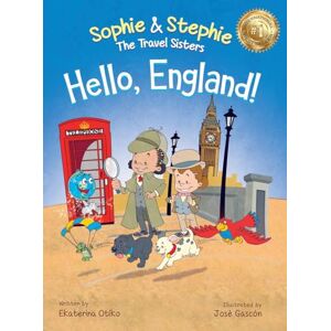 Otiko, Ekaterina Hello, England!: A Children's Book Travel Detective Adventure for Kids Ages 4-8: 2 (Sophie & Stephie: The Travel Sisters) Otiko, Ekaterina Hello, England!: A Children's Book Travel Detective Adventure for Kids Ages 4-8: 2 (Sophie & Stephie: The Travel Sisters)
