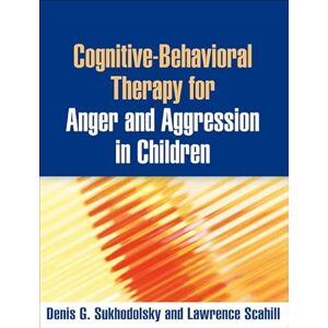 Sukhodolsky, Denis G. Cognitive-Behavioral Therapy for Anger and Aggression in Children Sukhodolsky, Denis G. Cognitive-Behavioral Therapy for Anger and Aggression in Children