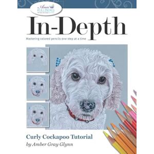 Glynn, Amber Gray In-Depth Curly Cockapoo: Mastering Colored Pencils One Step at a Time (In-Depth Colored Pencil Tutorials) Glynn, Amber Gray In-Depth Curly Cockapoo: Mastering Colored Pencils One Step at a Time (In-Depth Colored Pencil Tutorials)