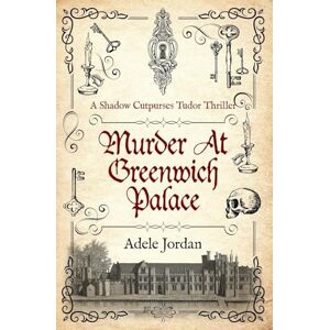Jordan, Adele Murder At Greenwich Palace: 1 (Shadow Cutpurses Tudor Thrillers) Jordan, Adele Murder At Greenwich Palace: 1 (Shadow Cutpurses Tudor Thrillers)