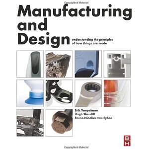 Tempelman, Erik Manufacturing and Design: Understanding the Principles of How Things Are Made Tempelman, Erik Manufacturing and Design: Understanding the Principles of How Things Are Made