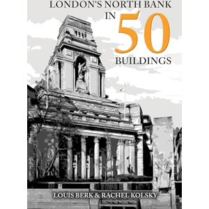 Berk, Louis London's North Bank in 50 Buildings Berk, Louis London's North Bank in 50 Buildings