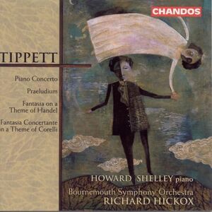 Tippett: Piano Concerto, Praeludium, Handel & Corelli Fantasias Tippett: Piano Concerto, Praeludium, Handel & Corelli Fantasias