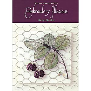 Clarke, Gary Embroidery Illusions (Milner Craft Series) Clarke, Gary Embroidery Illusions (Milner Craft Series)