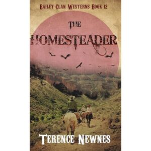 Newnes, Terence The Homesteader: 12 (Bailey Clan Westerns) Newnes, Terence The Homesteader: 12 (Bailey Clan Westerns)