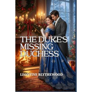 Blythewood, Leontine The Duke’s Missing Duchess: A Winter Regency Romance of Memory, Grief, and Coming Home (The Snowfall & Second Chances) Blythewood, Leontine The Duke’s Missing Duchess: A Winter Regency Romance of Memory, Grief, and Coming Home (The Snowfall & Second Chances)