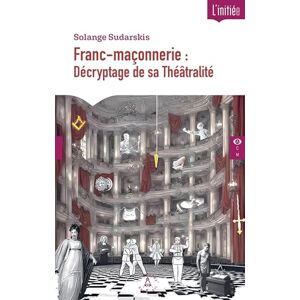 Sudarskis, Solange Franc-maçonnerie : Décryptage de sa Théâtralité Sudarskis, Solange Franc-maçonnerie : Décryptage de sa Théâtralité
