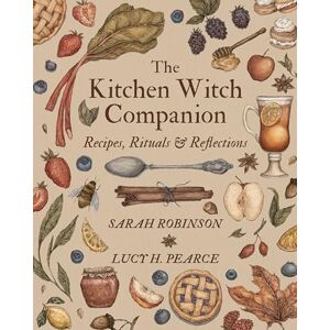 Robinson The Kitchen Witch Companion: Recipes, rituals and reflections: Recipes, Rituals & Reflections Robinson The Kitchen Witch Companion: Recipes, rituals and reflections: Recipes, Rituals & Reflections