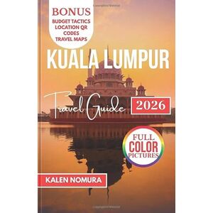 NOMURA, KALEN KUALA LUMPUR Travel Guide: Cityscapes, Festivals, Streetfood, Temples, and Nightlife Across Malaysia’s Capital NOMURA, KALEN KUALA LUMPUR Travel Guide: Cityscapes, Festivals, Streetfood, Temples, and Nightlife Across Malaysia’s Capital
