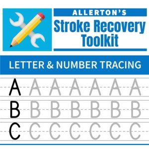 Allerton's Brain Fitness Stroke Recovery Toolkit: Letter & Number Tracing: Print Handwriting Workbook for Adults (Allerton's Stroke Recovery Toolkit) Allerton's Brain Fitness Stroke Recovery Toolkit: Letter & Number Tracing: Print Handwriting Workbook for Adults (Allerton's Stroke Recovery Toolkit)