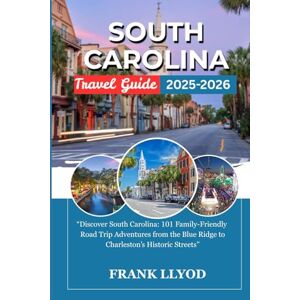 LLYOD, FRANK SOUTH CAROLINA BUCKET LIST: “Discover South Carolina: 101 Family-Friendly Road Trip Adventures from the Blue Ridge to Charleston’s Historic Streets” LLYOD, FRANK SOUTH CAROLINA BUCKET LIST: “Discover South Carolina: 101 Family-Friendly Road Trip Adventures from the Blue Ridge to Charleston’s Historic Streets”