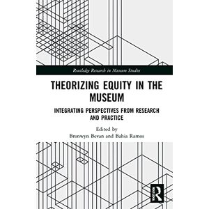 Theorizing Equity in the Museum: Integrating Perspectives from Research and Practice (Routledge Research in Museum Studies) Theorizing Equity in the Museum: Integrating Perspectives from Research and Practice (Routledge Research in Museum Studies)