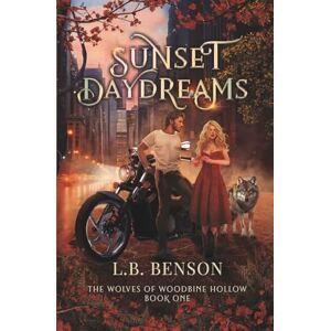 Benson, L.B. Sunset Daydreams: 1 (The Wolves of Woodbine Hollow) Benson, L.B. Sunset Daydreams: 1 (The Wolves of Woodbine Hollow)