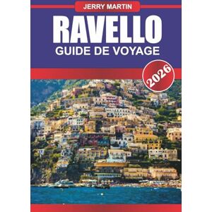 MARTIN, JERRY RAVELLO GUIDE DE VOYAGE 2026: Découvrez des villas avec jardin, des terrasses pittoresques et un luxe paisible au-dessus de la côte amalfitaine MARTIN, JERRY RAVELLO GUIDE DE VOYAGE 2026: Découvrez des villas avec jardin, des terrasses pittoresques et un luxe paisible au-dessus de la côte amalfitaine
