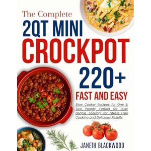 Blackwood, Janeth 2 Qt Mini Crockpot Modern Cookbook for Beginners: 220+ Fast and Easy Slow Cooker Recipes for One & Two People, Perfect for Busy People Looking for ... and Delicious Results (CROCKPOT MASTERY) Blackwood, Janeth 2 Qt Mini Crockpot Modern Cookbook for Beginners: 220+ Fast and Easy Slow Cooker Recipes for One & Two People, Perfect for Busy People Looking for ... and Delicious Results (CROCKPOT MASTERY)