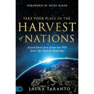 Taranto, Laura Take Your Place in the Harvest of Nations: Revival Stories from Europe that Will Ignite Your Faith for Awakening Taranto, Laura Take Your Place in the Harvest of Nations: Revival Stories from Europe that Will Ignite Your Faith for Awakening