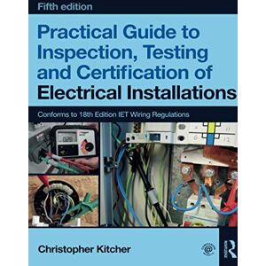 Kitcher, Christopher Practical Guide to Inspection, Testing and Certification of Electrical Installations Kitcher, Christopher Practical Guide to Inspection, Testing and Certification of Electrical Installations