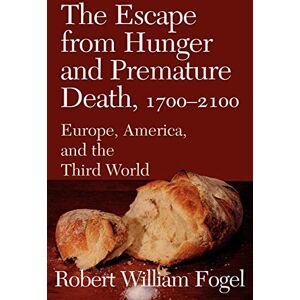 Fogel, Robert William The Escape from Hunger and Premature Death, 1700-2100: Europe, America, and the Third World: 38 (Cambridge Studies in Population, Economy and Society in Past Time, Series Number 38) Fogel, Robert William The Escape from Hunger and Premature Death, 1700-2100: Europe, America, and the Third World: 38 (Cambridge Studies in Population, Economy and Society in Past Time, Series Number 38)