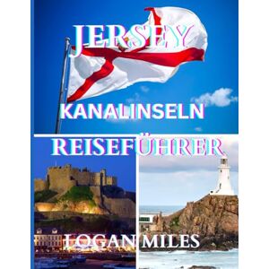 MILES, LOGAN Reiseführer für Jersey 2025: Eine klare und praktische Ressource, die Ihnen hilft, reibungslose Reiserouten zu planen, Touristenfallen zu vermeiden, ... zu verstehen und mit Zuversicht zu reisen. MILES, LOGAN Reiseführer für Jersey 2025: Eine klare und praktische Ressource, die Ihnen hilft, reibungslose Reiserouten zu planen, Touristenfallen zu vermeiden, ... zu verstehen und mit Zuversicht zu reisen.