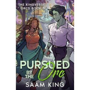 King, Saam Pursued by the Orc: A Fated Mates Cozy Monster Romance (The Kingverse Orcs Book 5) (The Kingverse Orc Series) King, Saam Pursued by the Orc: A Fated Mates Cozy Monster Romance (The Kingverse Orcs Book 5) (The Kingverse Orc Series)