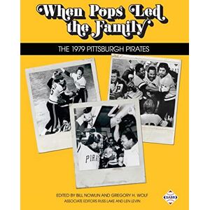 Nowlin, Bill When Pops Led the Family: The 1979 Pittsburgh Pirates: Volume 42 (The SABR Digital Library) Nowlin, Bill When Pops Led the Family: The 1979 Pittsburgh Pirates: Volume 42 (The SABR Digital Library)