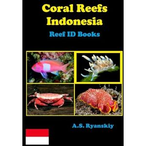 Ryanskiy, A. S. Coral Reefs Indonesia: Reef ID Books Ryanskiy, A. S. Coral Reefs Indonesia: Reef ID Books