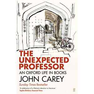 Carey, Professor John The Unexpected Professor: An Oxford Life in Books Carey, Professor John The Unexpected Professor: An Oxford Life in Books