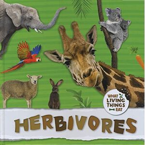 Harriet Brundle Herbivores (What Living Things Eat) Harriet Brundle Herbivores (What Living Things Eat)