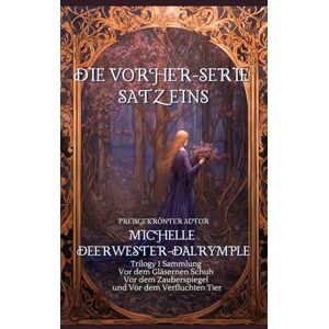 Deerwester-Dalrymple, Michelle Die Vorher-Serie, Satz eins: Märchenschurken-Nacherzählung Deerwester-Dalrymple, Michelle Die Vorher-Serie, Satz eins: Märchenschurken-Nacherzählung