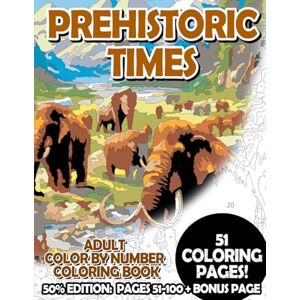 Korbee, Timo Prehistoric Times 50% Edition: Pages 51-100: Adult Color by Number Coloring Book for Relaxing and Mindfulness (Premium 50% Adult Color by Number Coloring Books) Korbee, Timo Prehistoric Times 50% Edition: Pages 51-100: Adult Color by Number Coloring Book for Relaxing and Mindfulness (Premium 50% Adult Color by Number Coloring Books)