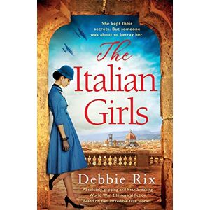 Rix, Debbie The Italian Girls: Absolutely gripping and heartbreaking World War 2 historical fiction Rix, Debbie The Italian Girls: Absolutely gripping and heartbreaking World War 2 historical fiction