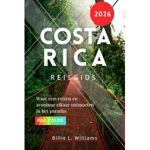 Williams, Billie L. Costa Rica Reisgids 2026: Waar eco-reizen en avontuur elkaar ontmoeten in het paradijs Williams, Billie L. Costa Rica Reisgids 2026: Waar eco-reizen en avontuur elkaar ontmoeten in het paradijs