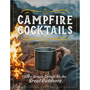 The Coastal Kitchen Campfire Cocktails: 100+ Simple Drinks for the Great Outdoors The Coastal Kitchen Campfire Cocktails: 100+ Simple Drinks for the Great Outdoors