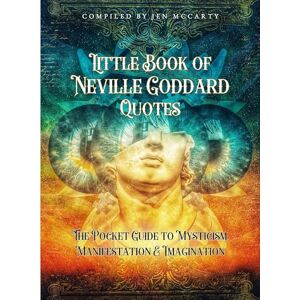 McCarty, Jen Little Book of Neville Goddard Quotes: The Pocket Guide to Mysticism, Manifestation & Imagination McCarty, Jen Little Book of Neville Goddard Quotes: The Pocket Guide to Mysticism, Manifestation & Imagination