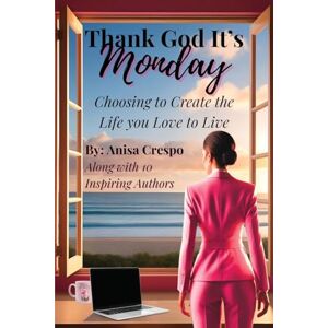 Crespo, Anisa Thank God It’s Monday: Choosing to Create the Life you Love to Live Crespo, Anisa Thank God It’s Monday: Choosing to Create the Life you Love to Live