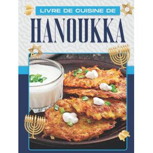 Lee LIVRE DE CUISINE DE HANOUKKA: CÉLÉBREZ HANOUKA AVEC CES 60 MEILLEURES RECETTES DE BRISKETS, LATKE, KUGEL ET AUTRES RECETTES TRADITIONNELLES Lee LIVRE DE CUISINE DE HANOUKKA: CÉLÉBREZ HANOUKA AVEC CES 60 MEILLEURES RECETTES DE BRISKETS, LATKE, KUGEL ET AUTRES RECETTES TRADITIONNELLES