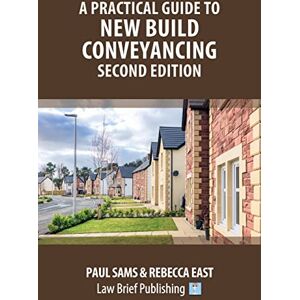Sams, Paul A Practical Guide to New Build Conveyancing – Second Edition Sams, Paul A Practical Guide to New Build Conveyancing – Second Edition