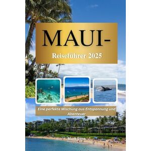 Sims, Mark Maui-Reiseführer 2025: Eine perfekte Mischung aus Entspannung und Abenteuer Sims, Mark Maui-Reiseführer 2025: Eine perfekte Mischung aus Entspannung und Abenteuer
