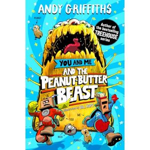 Griffiths, Andy You and Me and the Peanut-Butter Beast: A hilarious, bonkers story from the bestselling author of the Treehouse series!: 2 (You and Me, 2) Griffiths, Andy You and Me and the Peanut-Butter Beast: A hilarious, bonkers story from the bestselling author of the Treehouse series!: 2 (You and Me, 2)