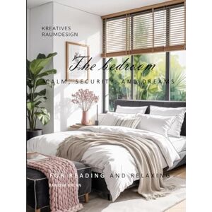 Krenn, Ramona The bedroom CALM, SECURITY, AND DREAMS (A home—many forms of expression) Krenn, Ramona The bedroom CALM, SECURITY, AND DREAMS (A home—many forms of expression)