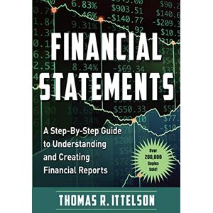 Ittelson, Thomas Financial Statements: A Step-by-Step Guide to Understanding and Creating Financial Reports (Over 200,000 copies sold!) Ittelson, Thomas Financial Statements: A Step-by-Step Guide to Understanding and Creating Financial Reports (Over 200,000 copies sold!)