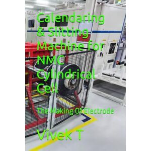 T, Vivek Calendaring & Slitting Machine for NMC Cylindrical Cell: The Making Of Electrode T, Vivek Calendaring & Slitting Machine for NMC Cylindrical Cell: The Making Of Electrode