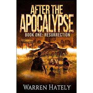 Hately, Warren After the Apocalypse Book 1 Resurrection: a zombie apocalypse political action thriller Hately, Warren After the Apocalypse Book 1 Resurrection: a zombie apocalypse political action thriller