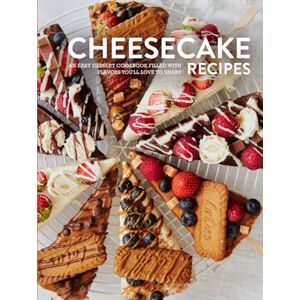 Press, BookSumo Cheesecake Recipes: An Easy Dessert Cookbook Filled with Flavors You'll Love to Share Press, BookSumo Cheesecake Recipes: An Easy Dessert Cookbook Filled with Flavors You'll Love to Share