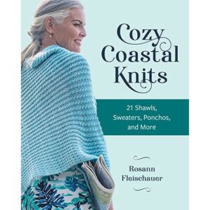 Fleischauer, Rosann Cozy Coastal Knits: 21 shawls, sweaters, ponchos and more Fleischauer, Rosann Cozy Coastal Knits: 21 shawls, sweaters, ponchos and more