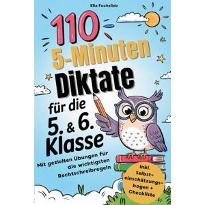 Fuchslieb, Ella 110 5-Minuten Diktate für die 5.&6. Klasse: Mit gezielten Übungen für die wichtigsten Rechtschreibregeln inkl. Selbsteinschätzungsbogen und Checkliste Fuchslieb, Ella 110 5-Minuten Diktate für die 5.&6. Klasse: Mit gezielten Übungen für die wichtigsten Rechtschreibregeln inkl. Selbsteinschätzungsbogen und Checkliste