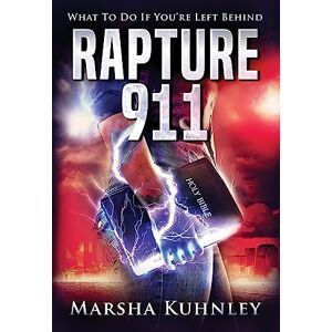 Kuhnley, Marsha Rapture 911: What To Do If You're Left Behind Kuhnley, Marsha Rapture 911: What To Do If You're Left Behind