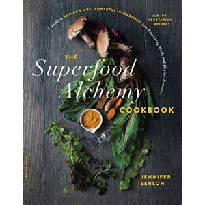 Iserloh, Jennifer The Superfood Alchemy Cookbook: Transform Nature's Most Powerful Ingredients into Nourishing Meals and Healing Remedies Iserloh, Jennifer The Superfood Alchemy Cookbook: Transform Nature's Most Powerful Ingredients into Nourishing Meals and Healing Remedies