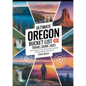 MILES, STEVE ULTIMATE OREGON BUCKET LIST TRAVEL GUIDE 2025: Top Things to Do, Must-See Places & Unforgettable Adventures MILES, STEVE ULTIMATE OREGON BUCKET LIST TRAVEL GUIDE 2025: Top Things to Do, Must-See Places & Unforgettable Adventures