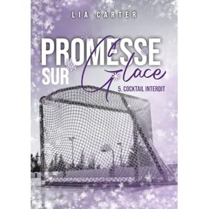 Carter, Lia Promesse sur glace cocktail interdit: Série romance joueurs de hockey Carter, Lia Promesse sur glace cocktail interdit: Série romance joueurs de hockey
